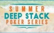 Summer Deep Stack Series